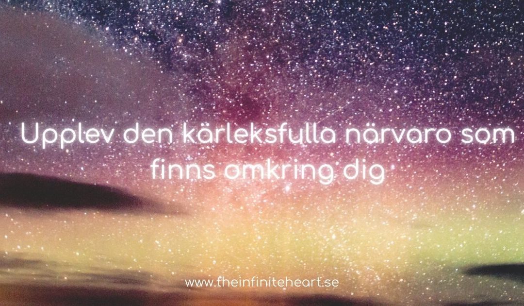 Upplev den kärleksfulla närvaro som finns omkring dig
