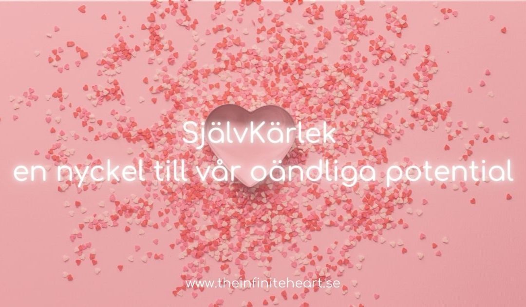 SjälvKärlek en nyckel till vår oändliga potential