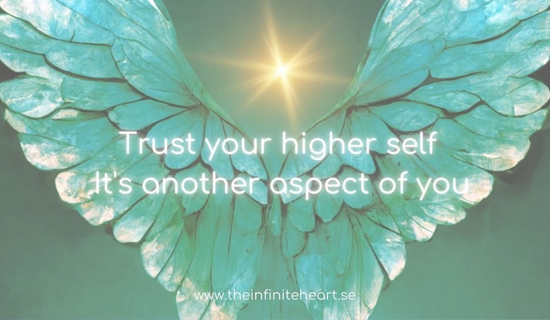 Trust your higher self It’s another aspect of you