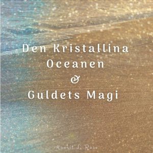 Den Kristallina Oceanen & Guldets Magi