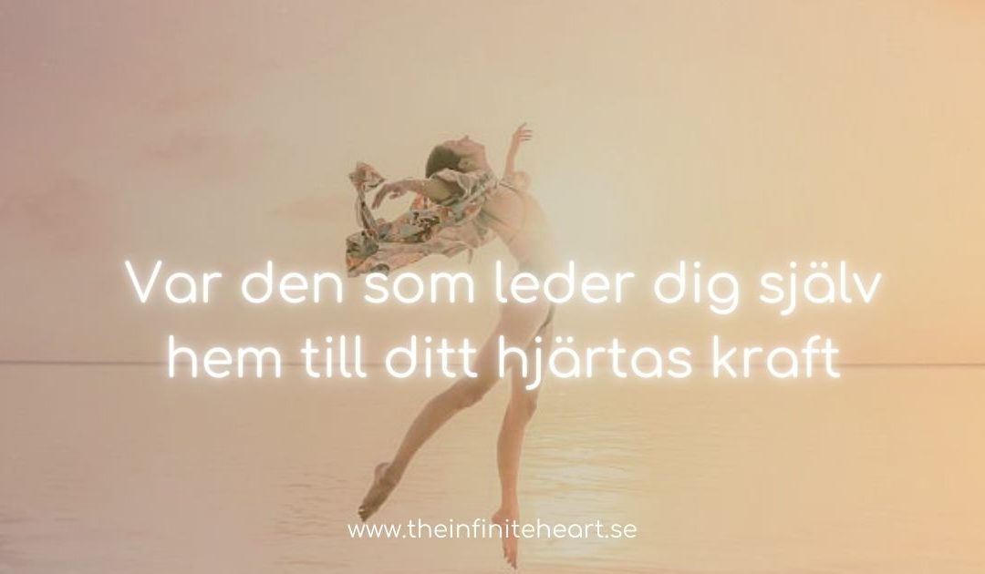 Var den som leder dig själv hem till ditt hjärtas kraft